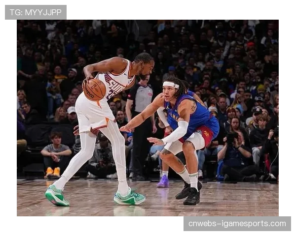 明日焦点：太阳对阵掘金，杜兰特与约基奇直接对话